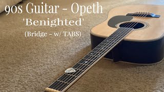 90s Guitar  Opeth  Benighted Bridge wTABS [upl. by Larue]