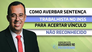 COMO AVERBAR SENTENÇA TRABALHISTA NO INSS PARA ACERTAR VÍNCULO NÃO RECONHECIDO [upl. by Yv476]