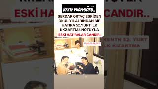 SERDAR ORTAÇ ESKİDEN OKUL YILLARINDAN BİR NOSTALJİ 52YURT İLK KIZARTMA NOTUYLAESKİLER CANDIR [upl. by Bastien591]