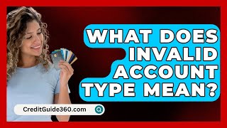 What Does Invalid Account Type Mean  CreditGuide360com [upl. by Nisbet788]