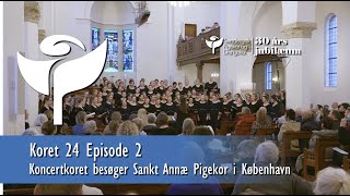 Koret 24 Ep02 ”Koncertkoret besøger Sankt Annæ Pigekor i København” [upl. by Aerdna792]