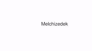 How to pronounce Melchizedek [upl. by Newberry211]