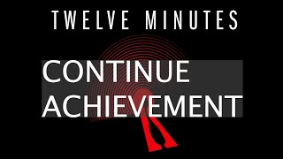 Twelve Minutes  Continue Achievement Guide [upl. by Dukie]