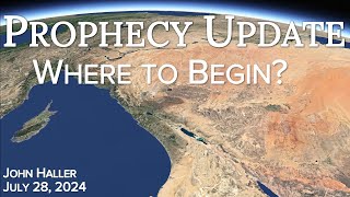 2024 07 28 John Hallers Prophecy Update quotWhere to Beginquot [upl. by Anirat]