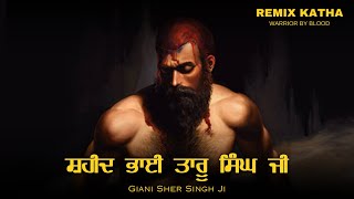 Remix Katha  Shaheed Bhai Taru Singh Ji  Panth Parkash  Giani Sher Singh Ji  WARRIOR BY BLOOD [upl. by Dnomyad489]