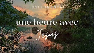 UNE HEURE AVEC JÉSUS  Instrumental Prayer Music  Adoration  Prière  Méditation  Contemplation [upl. by Elleuqar]