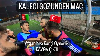 Kaleci Gözünden Maç AFGANLARLA KAVGALI MAÇ [upl. by Sudoeht]