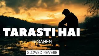 TARASTI HAI NIGAHEN MERI  Slowed Reverb  youtube slowed Reverb song trending lyrics song [upl. by Hackathorn644]