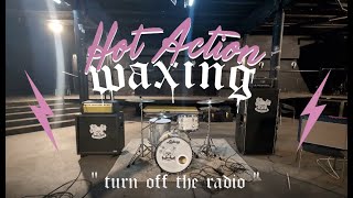 HOT ACTION WAXING  turn off the radio [upl. by Tnomed895]