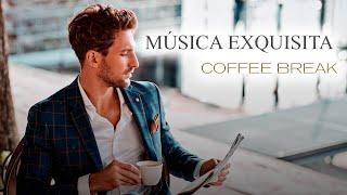 MUSICA EXQUISITA ☕ Elegante ☕Música Chill Moderna para Cafeteria ☕Coffee Break Music☕ [upl. by Hazen808]