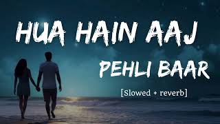 Hua Hain Aaj Pehli Baar  Slowed  Reverb Song   Armaan Malik Palak muchh [upl. by Andriana404]