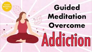 Guided Meditation for Addiction Recovery  Overcome Addict 10 minutes [upl. by Nohsav]