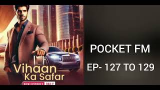 VIHAAN KA SAFAR POCKET FM EP 127 TO 129 [upl. by Timmi]