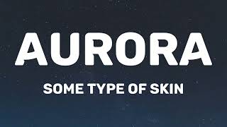 AURORA  Some Type Of Skin Lyrics [upl. by Descombes]