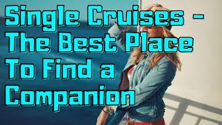 Top Tips For Single Person Cruises How To Find Lover and Have Fun on the Ocean [upl. by Airetnuhs]