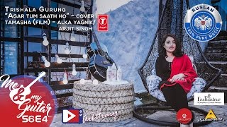 Agar Tum Saath ho  Tamasha  Alka Yagnik Arjit SinghCover  TrishalaPrayatna  MNMG  S06E04 [upl. by Ardien]