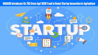 NABARD Introduces Rs 750 Crore Agri SURE Fund to Boost Startup Innovation in Agriculture [upl. by Ivonne818]