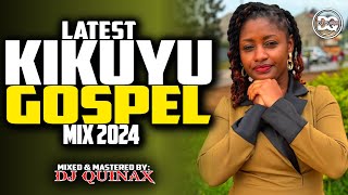 🙏LATEST KIKUYU GOSPEL MIX 2024  NIUNJIKITE WEGANGAI TUHE WETERISAMMY K PHYLIS MBUTHIADJ QUINAX [upl. by Ahsineg]