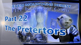 THE PRETERTORS Pt 22 of Seven Mountains Heresy [upl. by Deys]