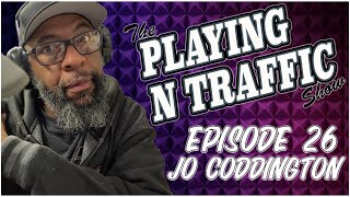 Playing N Traffic  Episode 25  Jo Coddington [upl. by Suollecram256]