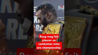 Reug Reug fait pleurer un combattant MMA one championship [upl. by Sirod224]