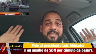 Jarlen Espinosa pide al presidente Luis Abinader ir en auxilio de SDN ante cúmulo de basura [upl. by Mills]