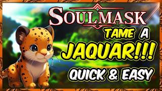 Soulmask  How to TAME a JAQUAR  Step By Step  Quick and Easy [upl. by Martens]