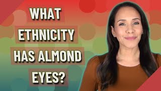 What ethnicity has almond eyes [upl. by Odoric]