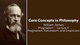 William James Pragmatism Lect 2  Pragmatism Rationalism amp Empiricism  Philosophy Core Concepts [upl. by Inimod704]