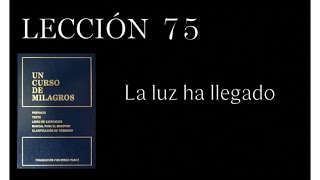 Lección 75 Un Curso de Milagros [upl. by Adnoval]