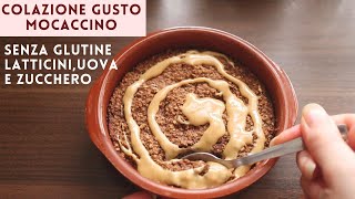 TORTINO a COLAZIONE GUSTO MOCACCINO SENZA GLUTINE SENZA ZUCCHERO E UOVA  CAFFE AVENA  Baked oats [upl. by Warfourd]