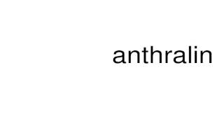 How to pronounce anthralin [upl. by Gaves740]