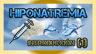 HIPONATREMIA  Introducción Parte 1 [upl. by Ennaisoj]