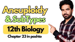 Aneuploidy amp its SubTypes  Class 12th Biology in pashto  Chapter 23 [upl. by Anneres]