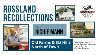 RMDC Rossland Recollections  Old Farms amp Ski Hills North of Town with Richie Mann [upl. by Nightingale397]