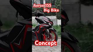 Aerox big bike concept aerox aerox155 shorts short viralvideo trending [upl. by Htebasil]