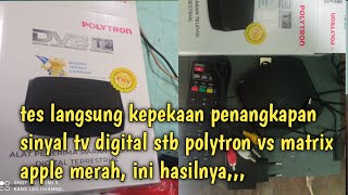 uji coba kepekaan sinyal set top box polytron pdv 700t2 vs matrix apple merah [upl. by Ahsienroc]