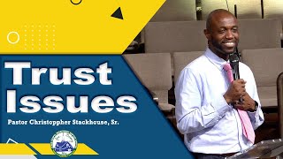 Trust Issues  Pastor Christoppher Stackhouse Sr [upl. by Boccaj717]