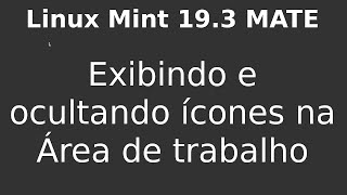 LInux Mint 193 Mate  Ocultando ícones da Área de Trabalho [upl. by Hannus202]