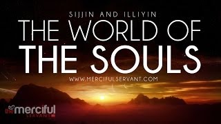 The World Of The Souls  Sijjin and Illiyin [upl. by Ahselrak]