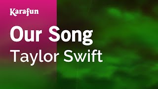 Our Song  Taylor Swift  Karaoke Version  KaraFun [upl. by Matti]