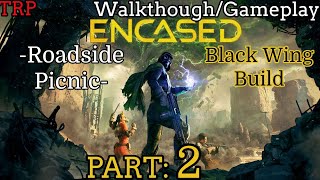 ENCASED Walkthrough  Part 2  Roadside Picnic  Black Wing Build  PC [upl. by Centeno]