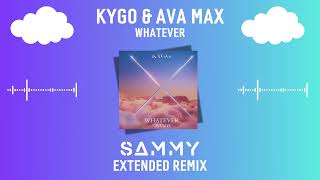 Kygo amp Ava Max  Whatever SAMMY Extended Remix [upl. by Brooke471]