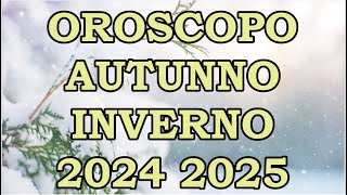 AUTUNNO INVERNO 2024 2025  OROSCOPO E PREVISIONI PER I 12 SEGNI ZODIACALI [upl. by Elisabeth722]