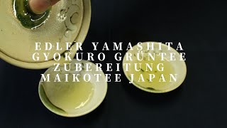 Edler Yamashita Gyokuro Grüntee Zubereitung MaikoTee Japan [upl. by Bihas959]