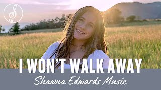 I Wont Walk Awayquot  Shawna Edwards  Christian Music 2023  Official Lyric Video [upl. by Sikata]