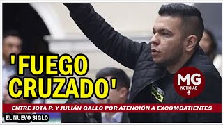 ¡FUEGO CRUZADO 🚨 Entre Jota P y Julián Gallo por atención a excombatientes [upl. by Rickie]