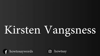 How To Pronounce Kirsten Vangsness [upl. by Treborsemaj]