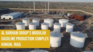 AL BARHAM GROUPS MODULAR GASOLINE PRODUCTION COMPLEX  KIRKUK IRAQ  MARCH 2024 [upl. by Aix]