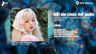 Biết Em Chưa Thể Quên Remix  Trương Ngôn x Pin Remix  Em Quên Rồi Em Đã Quên Hết Thật Rồi [upl. by Hsan]